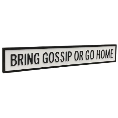 Bring Gossip or Go Home - White/Black Sign