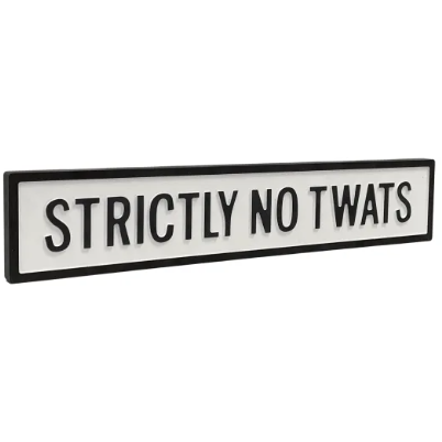 Strictly No Twats - White/Black Sign