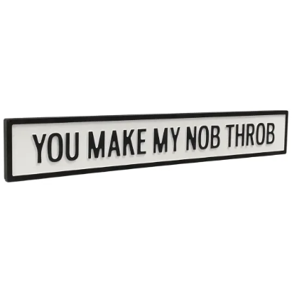 You Make My Knob Throb - White/Black Sign