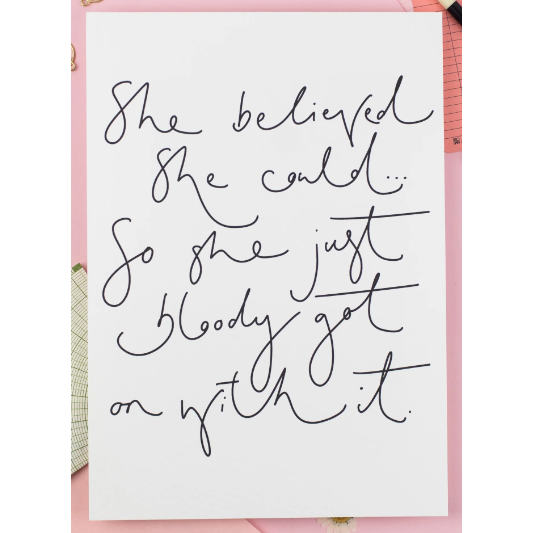 She Believed She Could... So She Just Bloody Got On With It Print