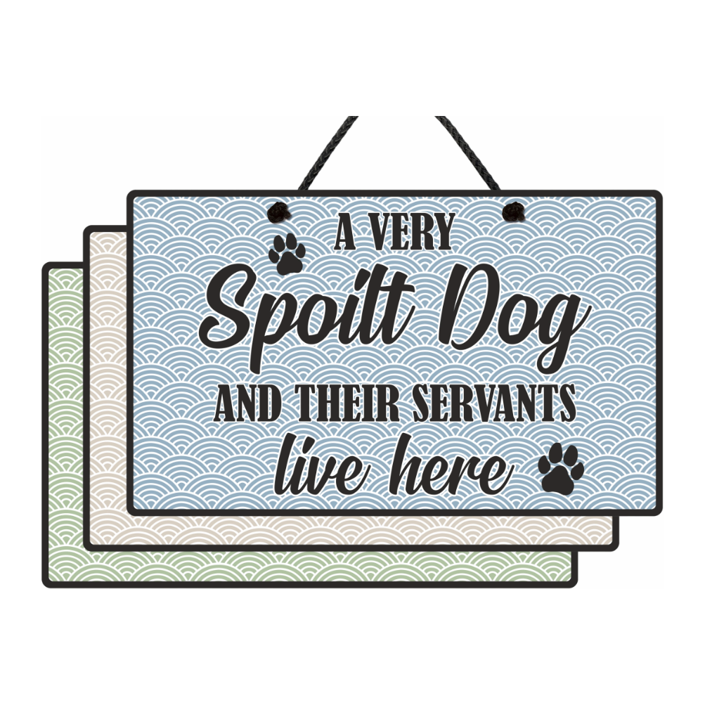 A Very Spoilt Dog And Their Servants Live Here Sign