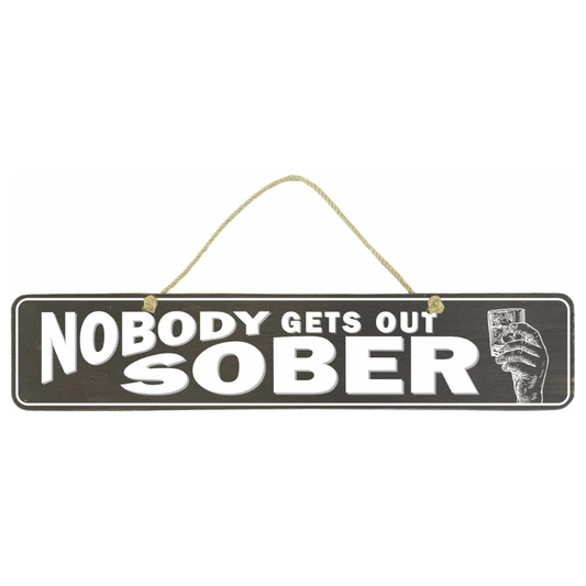 Nobody Gets Out Sober Sign