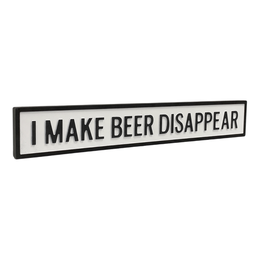 I Make Beer Disappear - White/Black Sign