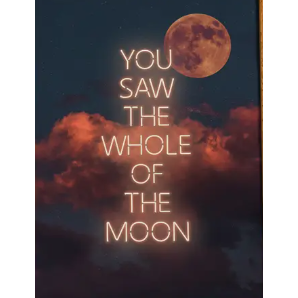 You Saw The Whole Of The Moon Neon Print