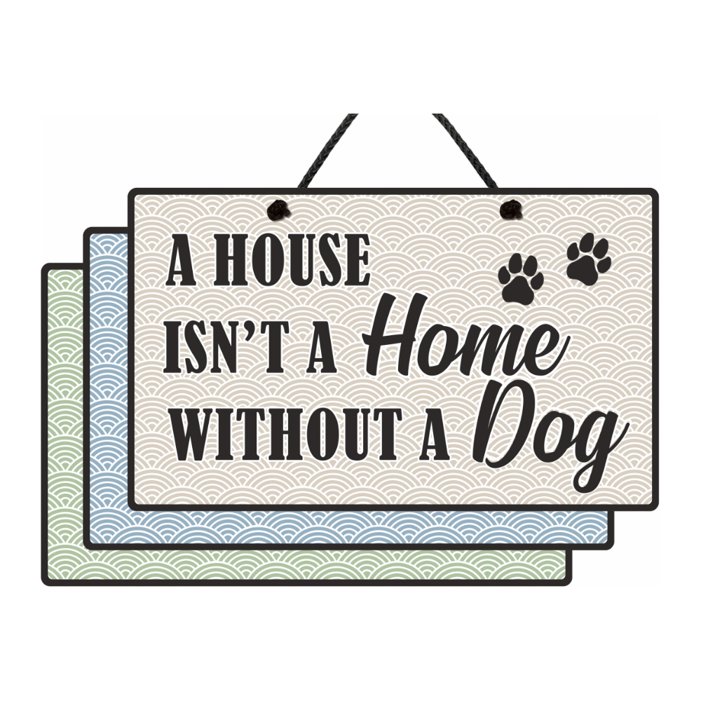 A House Isn't A Home Without A Dog Sign