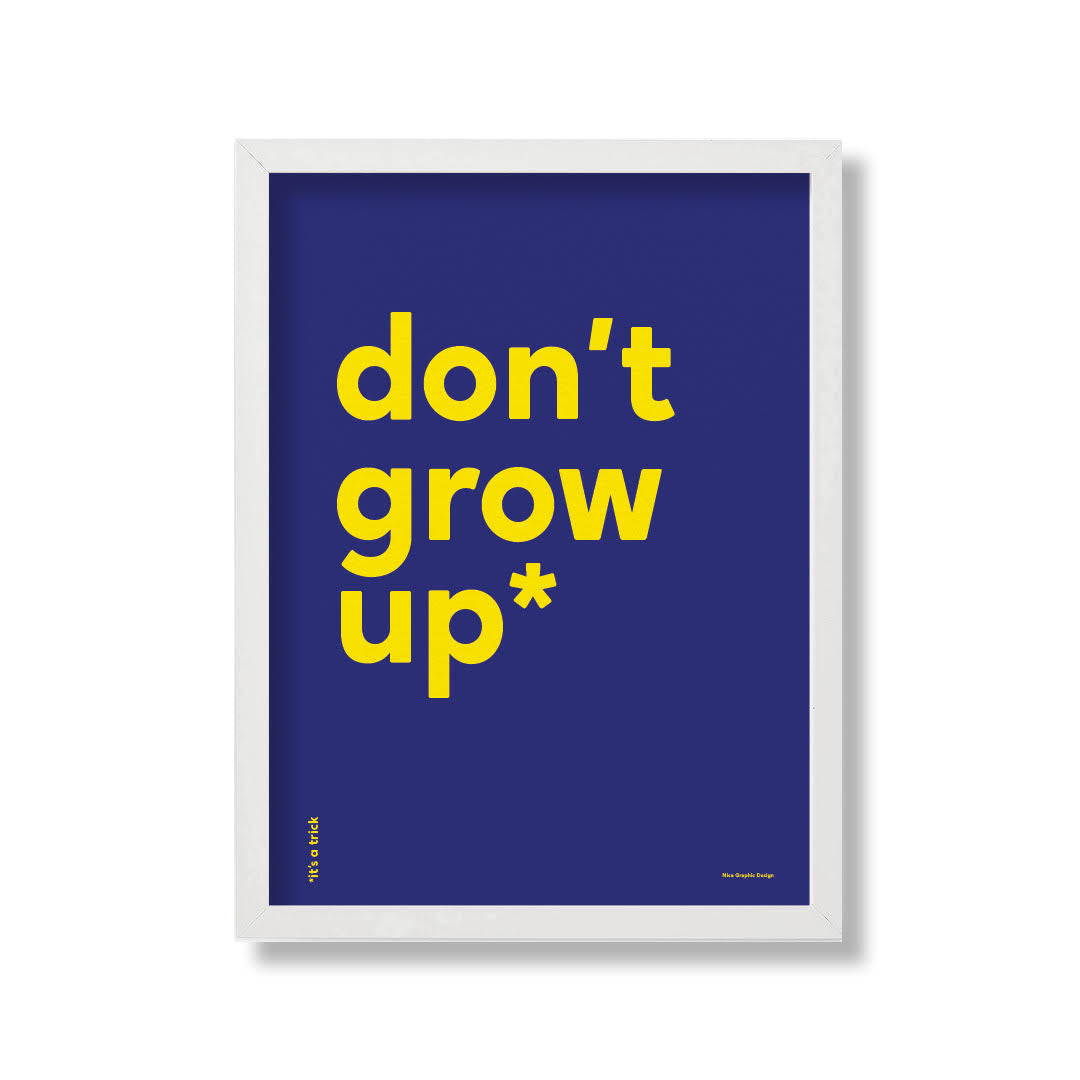 Don't Grow Up* Print